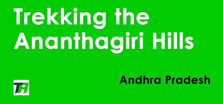 Trekking the Ananthagiri Hills